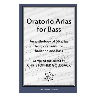 "Oratorio Arias for Bass: An anthology of 56 arias from oratorios for bass" - "" ("Goldsack Chri