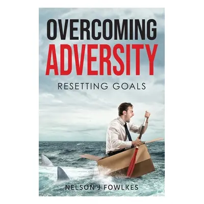 "Overcoming Adversity: Resetting Goals" - "" ("Fowlkes Nelson J.")