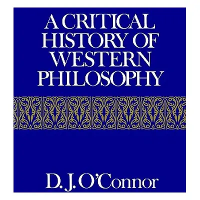 "A Critical History of Western Philosophy" - "" ("O'Connor Daniel John")