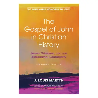 "The Gospel of John in Christian History, (Expanded Edition): Seven Glimpses into the Johannine 