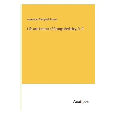 "Life and Letters of George Berkeley, D. D." - "" ("Campbell Fraser Alexander")