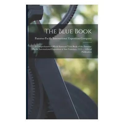 "The Blue Book; a Comprehensive Official Souvenir View Book of the Panama-Pacific International 