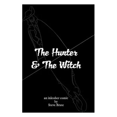 "The Hunter and The Witch: an inktober comic" - "" ("Brute Steve")