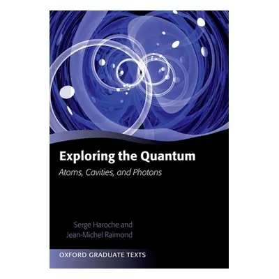 "Exploring the Quantum" - "Atoms, Cavities, and Photons" ("Haroche Serge ( College de France)")