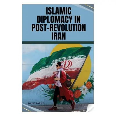 "Islamic Diplomacy in Post-Revolution Iran" - "" ("Parviz Hayat")