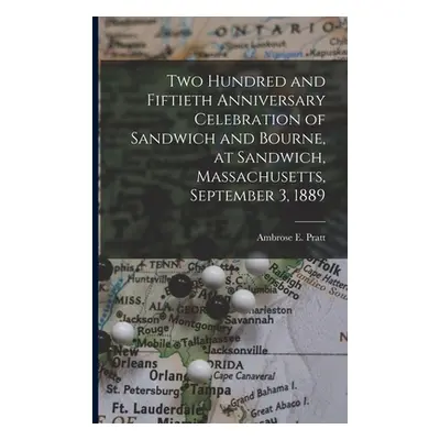 "Two Hundred and Fiftieth Anniversary Celebration of Sandwich and Bourne, at Sandwich, Massachus