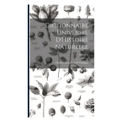 "Dictionnaire Universel D'Histoire Naturelle; Volume 2" - "" ("Orbigny Charles Dessalines D'")