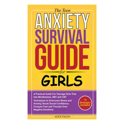 "The Teen Anxiety Survival Guide For Girls" - "" ("Fagan Alice")