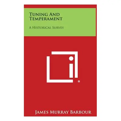 "Tuning and Temperament: A Historical Survey" - "" ("Barbour James Murray")