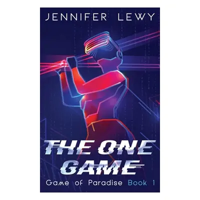 "The One Game: A YA Sci-Fi Adventure" - "" ("Lewy Jennifer")