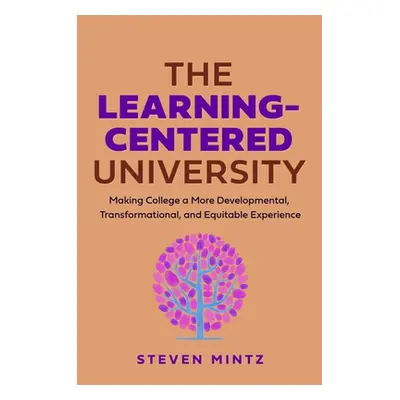 "The Learning-Centered University: Making College a More Developmental, Transformational, and Eq