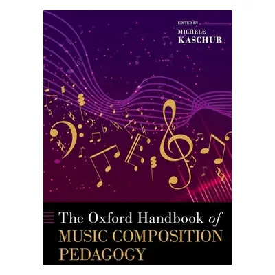 "The Oxford Handbook of Music Composition Pedagogy" - "" ("Kaschub Michele")