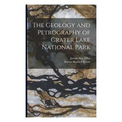 "The Geology and Petrography of Crater Lake National Park" - "" ("Patton Horace Bushnell")