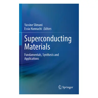 "Superconducting Materials: Fundamentals, Synthesis and Applications" - "" ("Slimani Yassine")