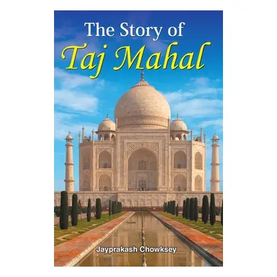 "The Story of Taj Mahal" - "" ("Chowksey Jayprakash")