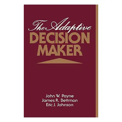 "The Adaptive Decision Maker" - "" ("Payne John W.")