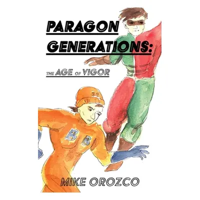 "Paragon Generations: The Age of Vigor" - "" ("Orozco Mike")