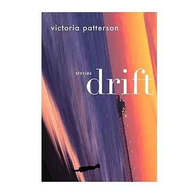 "Drift: Stories" - "" ("Patterson Victoria")