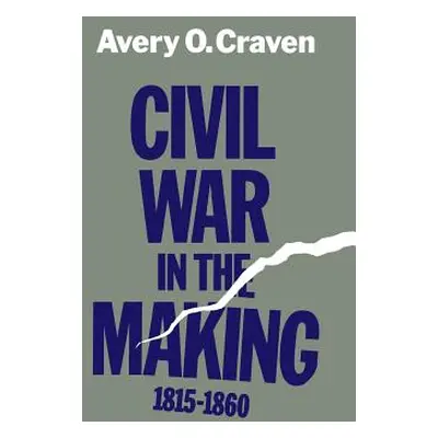 "Civil War in the Making, 1815--1860" - "" ("Craven Avery O.")