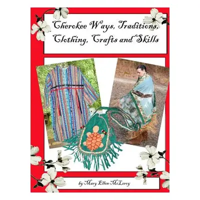 "Cherokee Ways, Traditions, Clothing, Crafts and Skills" - "" ("McLeroy Mary")