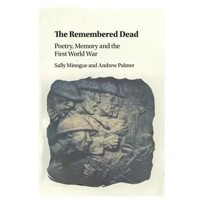 "The Remembered Dead: Poetry, Memory and the First World War" - "" ("Minogue Sally")