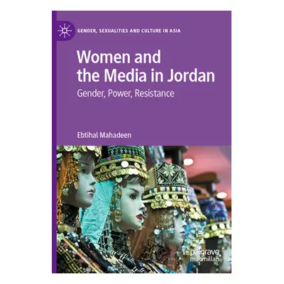 "Women and the Media in Jordan: Gender, Power, Resistance" - "" ("Mahadeen Ebtihal")