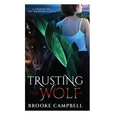 "Trusting the Wolf: A Spinoff of The Warrior Series" - "" ("Campbell Brooke")