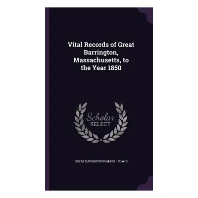 "Vital Records of Great Barrington, Massachusetts, to the Year 1850" - "" ("Barrington Great")