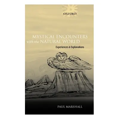 "Mystical Encounters with the Natural World: Experiences and Explanations" - "" ("Marshall Paul"