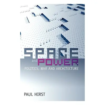 "Space and Power: Politics, War and Architecture" - "" ("Hirst Paul")