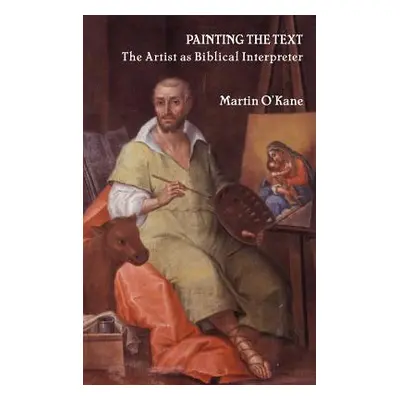 "Painting the Text: The Artist as Biblical Interpreter" - "" ("O'Kane Martin")