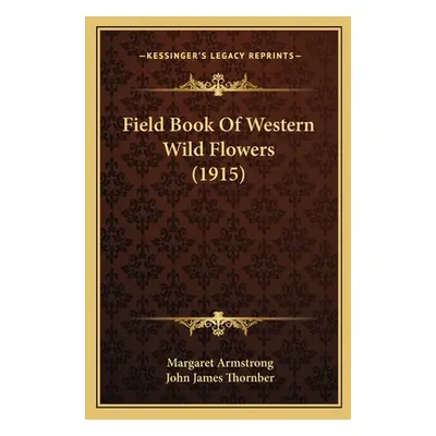 "Field Book Of Western Wild Flowers (1915)" - "" ("Armstrong Margaret")