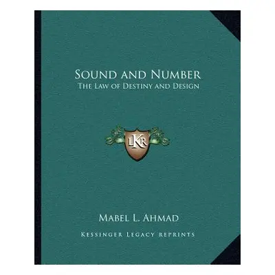 "Sound and Number: The Law of Destiny and Design" - "" ("Ahmad Mabel L.")