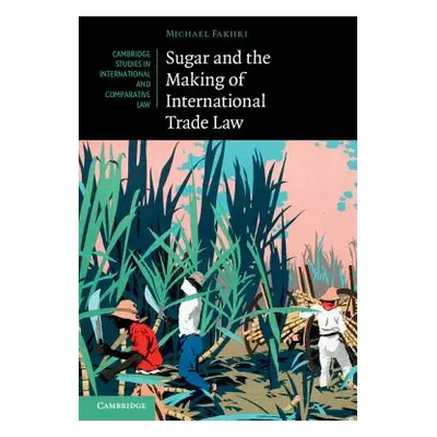 "Sugar and the Making of International Trade Law" - "" ("Fakhri Michael")