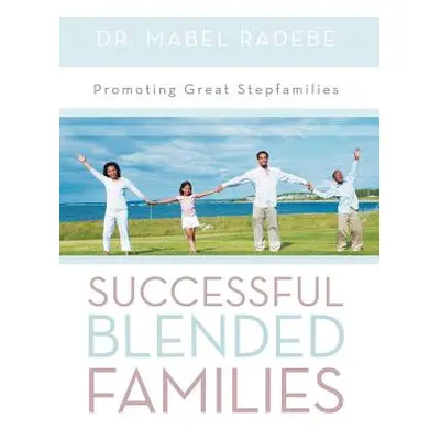 "Successful Blended Families: Promoting Great Stepfamilies" - "" ("Radebe Mabel")