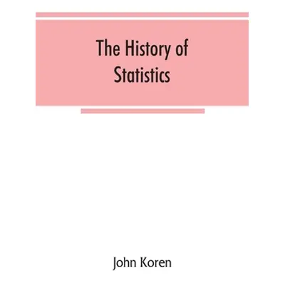 "The history of statistics, their development and progress in many countries; in memoirs to comm