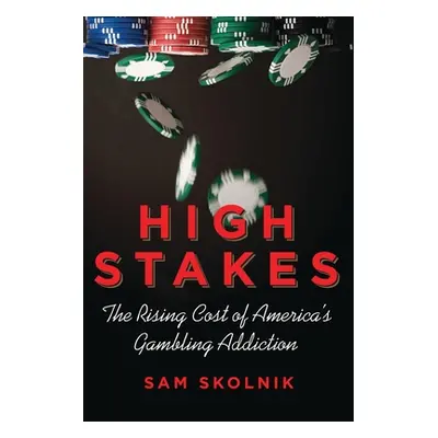 "High Stakes: The Rising Cost of America's Gambling Addiction" - "" ("Skolnik Sam")