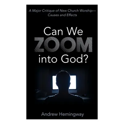 "Can We Zoom Into God?: A Major Critique of New Church Worship--Causes and Effects" - "" ("Hemin