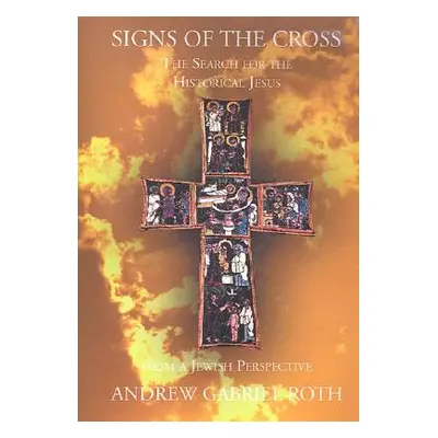 "Signs of the Cross: The Search for the Historical Jesus: From a Jewish Perspective and the Reco