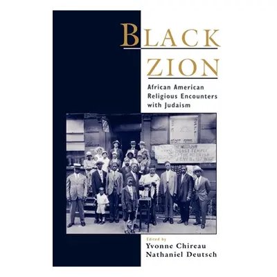 "Black Zion: African American Religious Encounters with Judaism" - "" ("Chireau Yvonne")