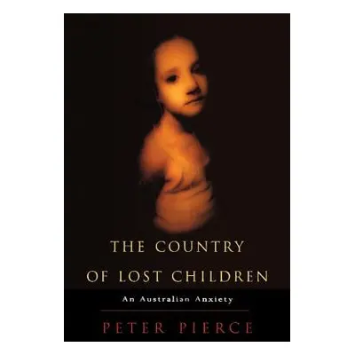 "The Country of Lost Children: An Australian Anxiety" - "" ("Pierce Peter")