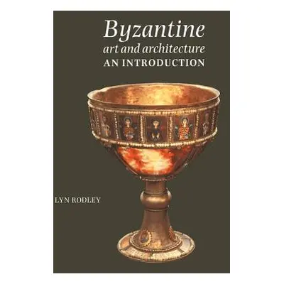 "Byzantine Art and Architecture: An Introduction" - "" ("Rodley Lyn")