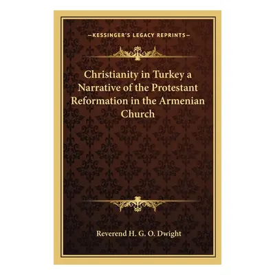 "Christianity in Turkey a Narrative of the Protestant Reformation in the Armenian Church" - "" (