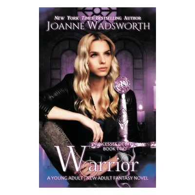 "Warrior: A Young Adult / New Adult Fantasy Novel" - "" ("Wadsworth Joanne")