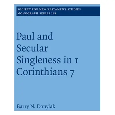 "Paul and Secular Singleness in 1 Corinthians 7" - "" ("Danylak Barry N.")