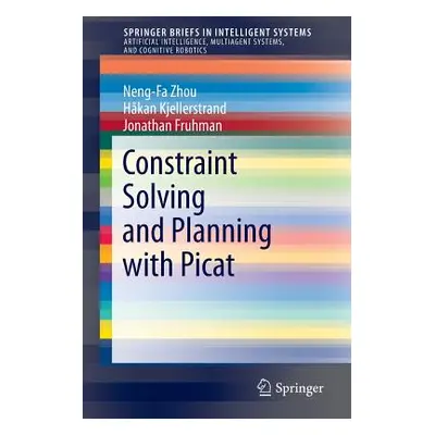 "Constraint Solving and Planning with Picat" - "" ("Zhou Neng-Fa")