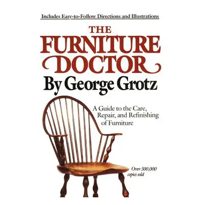 "The Furniture Doctor: A Guide to the Care, Repair, and Refinishing of Furniture" - "" ("Grotz G