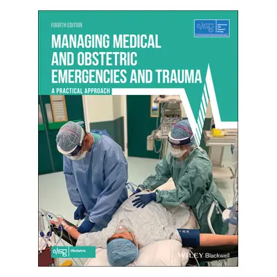 "Managing Medical and Obstetric Emergencies and Trauma: A Practical Approach" - "" ("Advanced Li