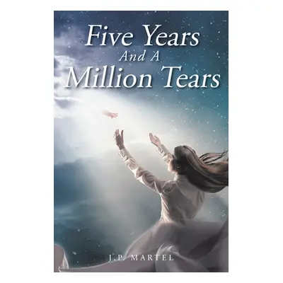 "Five Years and a Million Tears" - "" ("Martel J. P.")