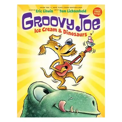 "Groovy Joe: Ice Cream & Dinosaurs (Groovy Joe #1), 1: Ice Cream & Dinosaurs" - "" ("Litwin Eric